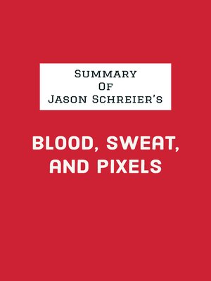 cover image of Summary of Jason Schreier's Blood, Sweat, and Pixels